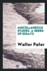 Miscellaneous Studies. a Series of Essays - Book