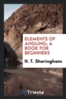 Elements of Angling; A Book for Beginners - Book