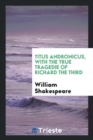 Titus Andronicus, with the True Tragedie of Richard the Third - Book