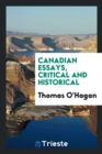 Canadian Essays, Critical and Historical - Book