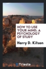 How to Use Your Mind; A Psychology of Study - Book