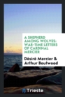 A Shepherd Among Wolves : War-Time Letters of Cardinal Mercier - Book