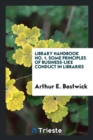 Library Handbook No. 1. Some Principles of Business-Like Conduct in Libraries - Book