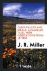 Girls : Faults and Ideals. a Familiar Talk, with Quotations from Letters - Book