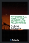 Physiology, a Manual for Students and Practitioners - Book