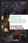 The Suppliant Maidens, the Persians, the Seven Against Thebes, the Prometheus Bound - Book