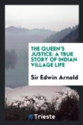 The Queen's Justice : A True Story of Indian Village Life - Book