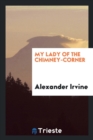 My Lady of the Chimney-Corner - Book