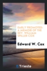 Early Promoted : A Memoir of the Rev. William Spiller Cox - Book