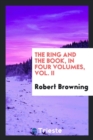 The Ring and the Book, in Four Volumes, Vol. II - Book