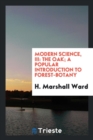 Modern Science, III : The Oak; A Popular Introduction to Forest-Botany - Book