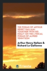 The Poems of Arthur Henry Hallam : Together with His Essay on the Lyrical Poems of Alfred Tennyson - Book
