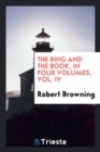 The Ring and the Book, in Four Volumes, Vol. IV - Book
