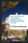 New Methods of Adjusting International Disputes and the Future - Book