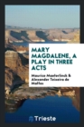 Mary Magdalene, a Play in Three Acts - Book