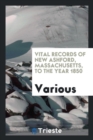 Vital Records of New Ashford, Massachusetts, to the Year 1850 - Book