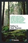 A Short and Plain Instruction for the Better Understanding of the Lord's Supper; With the Necessary Preparation Required - Book