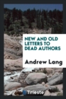 New and Old Letters to Dead Authors - Book