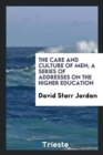 The Care and Culture of Men; A Series of Addresses on the Higher Education - Book