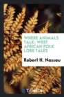 Where Animals Talk : West African Folk Lore Tales - Book
