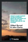 Bishop Gilbert Burnet as Educationist, Being His Thoughts on Education with Notes and Life of the Author - Book