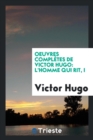 Oeuvres Compl tes de Victor Hugo : L'Homme Qui Rit, I - Book