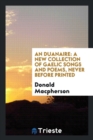 An Duanaire : A New Collection of Gaelic Songs and Poems, Never Before Printed - Book