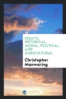 Essays, Historical, Moral, Political, and Agricultural - Book