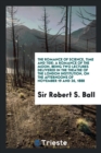 The Romance of Science, Time and Tide : A Romance of the Moon, Being Two Lectures Delivered in the Theatre of the London Institution, on the Afternoons of November 19 and 26, 1888 - Book