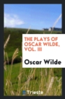 The Plays of Oscar Wilde, Vol. III - Book