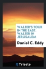Walter's Tour in the East. Walter in Jerusalem - Book