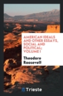 American Ideals and Other Essays, Social and Political; Volume I - Book