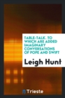 Table-Talk, to Which Are Added Imaginary Conversations of Pope and Swift - Book