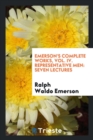 Emerson's Complete Works, Vol. IV. Representative Men : Seven Lectures - Book