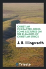 Christian Character; Being Some Lectures on the Elements of Christian Ethics - Book