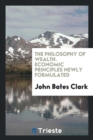 The Philosophy of Wealth : Economic Principles Newly Formulated - Book