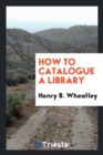 How to Catalogue a Library - Book
