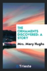 The Ornaments Discovered : A Story - Book