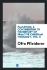 Paulinism; A Contribution to the History of Primitive Christian Theology, Vol. II - Book