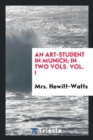 An Art-Student in Munich; In Two Vols. Vol. I - Book