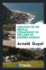 Creation or the Biblical Cosmogony in the Light of Modern Science - Book
