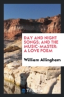 Day and Night Songs; And the Music-Master : A Love Poem - Book