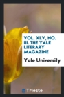 Vol. XLV, No. III. the Yale Literary Magazine - Book