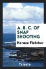 A. B. C. of Snap Shooting - Book