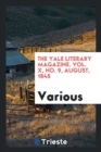 The Yale Literary Magazine. Vol. X, No. 9, August, 1845 - Book