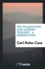 The Incarnation and Modern Thought, a Dissertation - Book