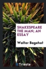 Shakespeare the Man; An Essay - Book