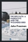 The Red Path : A Narrative and the Wounded Bird - Book
