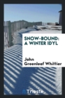 Snow-Bound : A Winter Idyl - Book