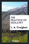 The Practice of Idolatry - Book